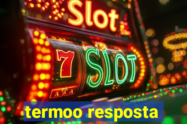 termoo resposta